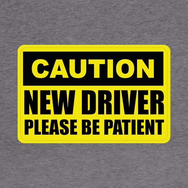 Caution New Driver - Please Be Patient - Student by Art master